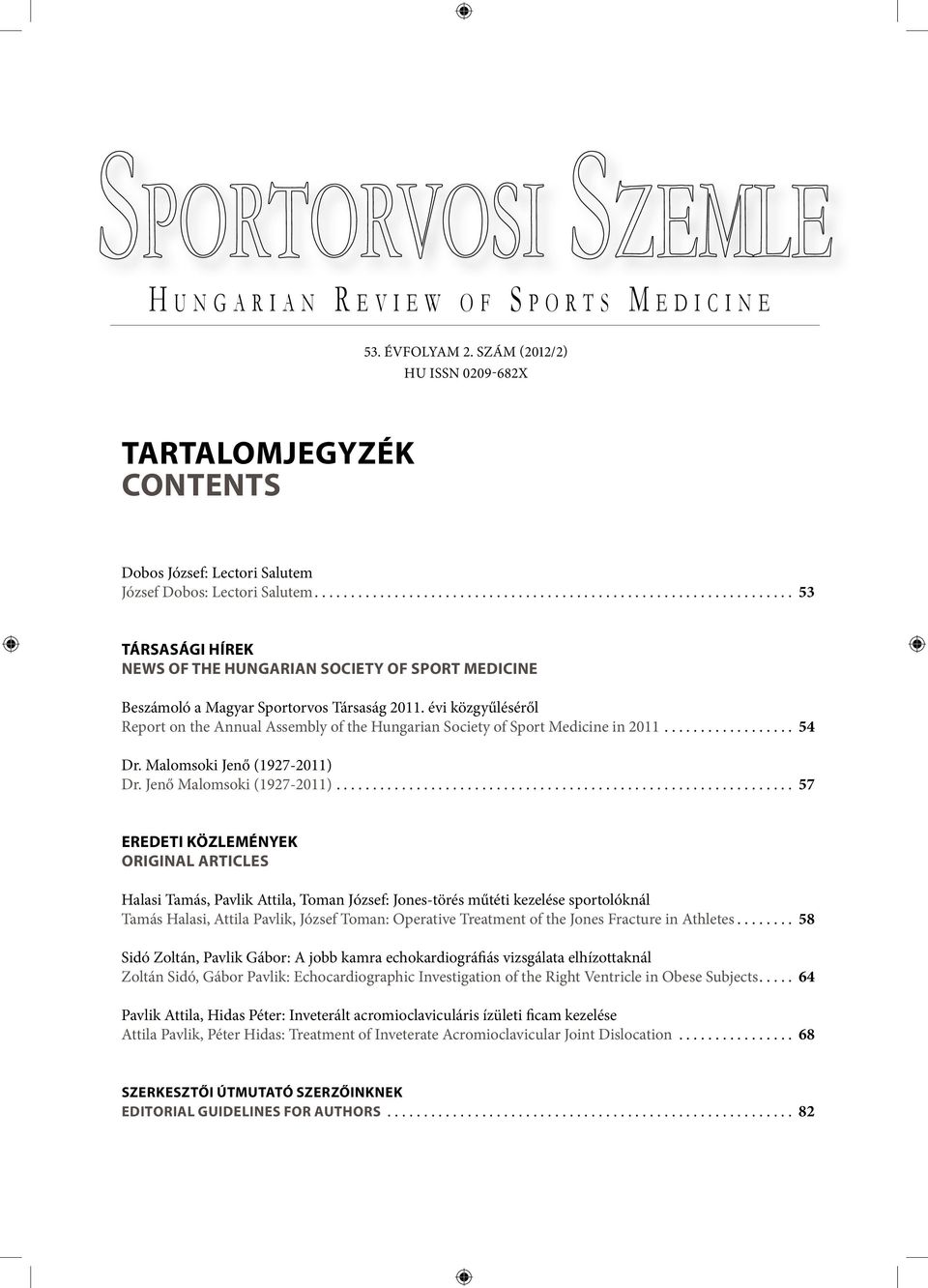 évi közgyűléséről Report on the Annual Assembly of the Hungarian Society of Sport Medicine in 2011... 54 Dr. Malomsoki Jenő (1927-2011) Dr. Jenő Malomsoki (1927-2011).