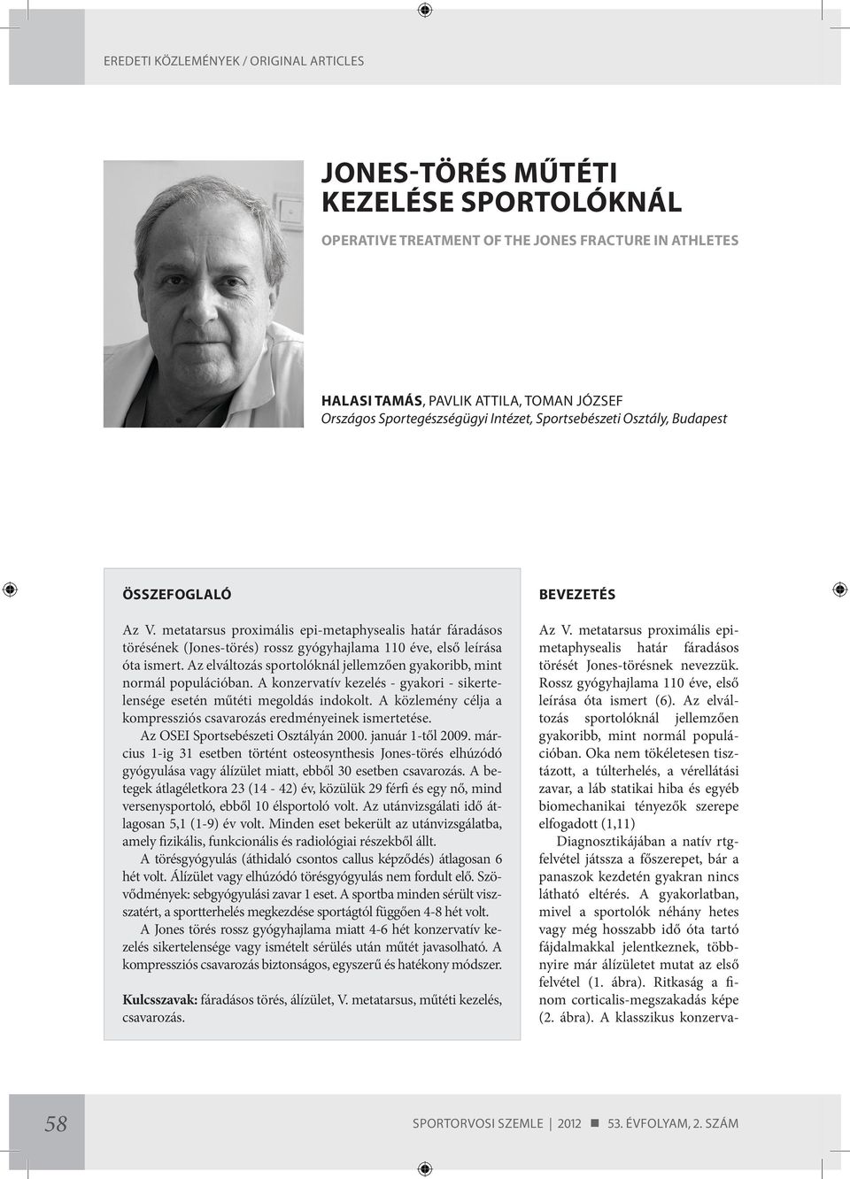 Az elváltozás sportolóknál jellemzően gyakoribb, mint normál populációban. A konzervatív kezelés - gyakori - sikertelensége esetén műtéti megoldás indokolt.