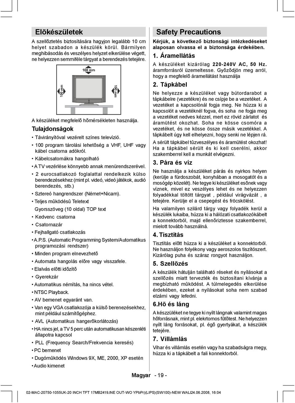 Tulajdonságok Távirányítóval vezérelt színes televízió. 100 program tárolási lehetõség a VHF, UHF vagy kábel csatorna adókról.