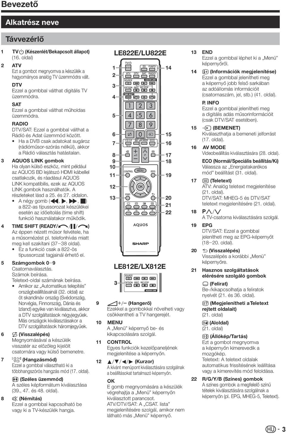 Ha a DVB csak adatokat sugároz (rádióműsor-szórás nélkül), akkor a Rádió választás hatástalan.