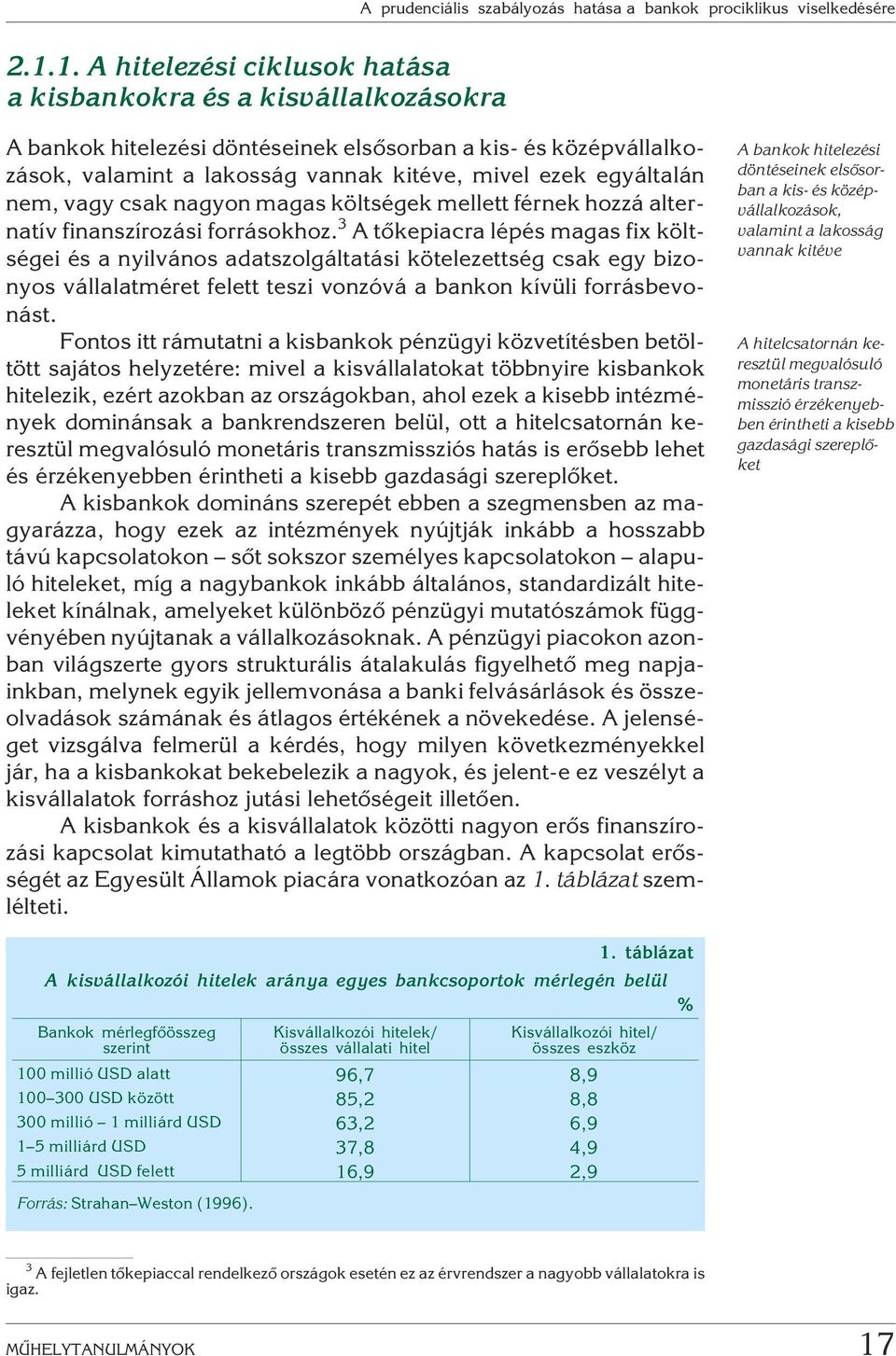 nem, vagy csak nagyon magas költségek mellett férnek hozzá alternatív finanszírozási forrásokhoz.