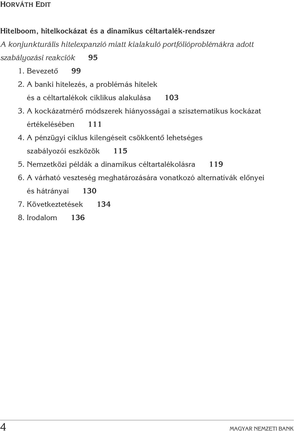 A kockázatmérõ módszerek hiányosságai a szisztematikus kockázat értékelésében 111 4.