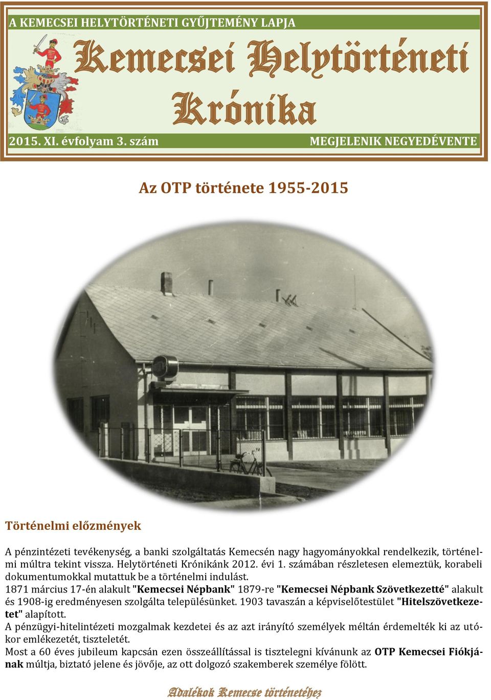 vissza. Helytörténeti Krónikánk 2012. évi 1. számában részletesen elemeztük, korabeli dokumentumokkal mutattuk be a történelmi indulást.