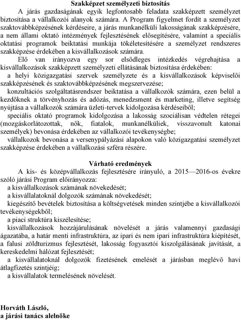 speciális oktatási programok beiktatási munkája tökéletesítésére a személyzet rendszeres szakképzése érdekében a kisvállalkozások számára.