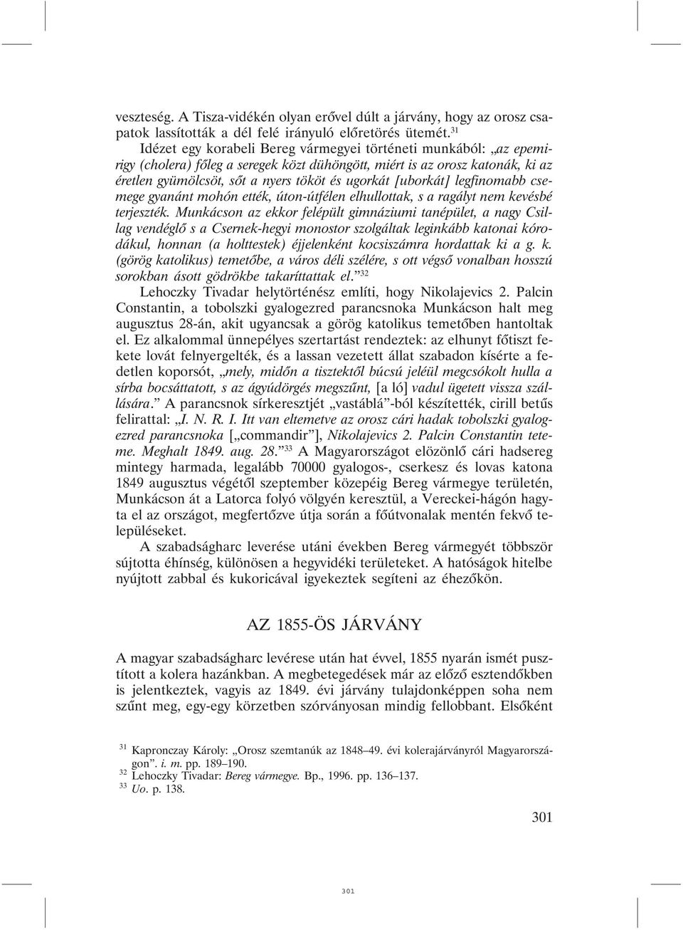 [uborkát] legfinomabb csemege gyanánt mohón ették, úton-útfélen elhullottak, s a ragályt nem kevésbé terjeszték.