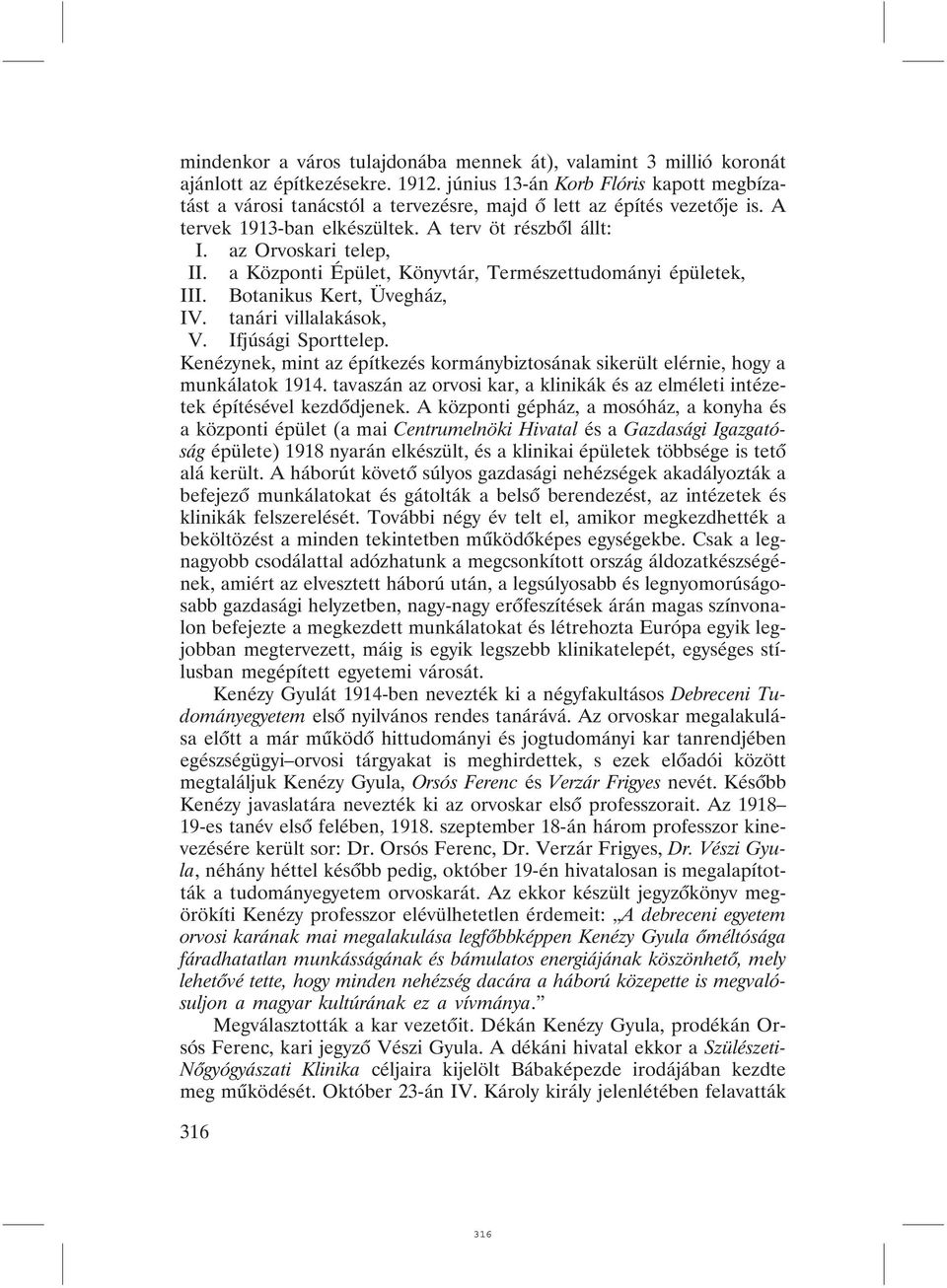 a Központi Épület, Könyvtár, Természettudományi épületek, III. Botanikus Kert, Üvegház, IV. tanári villalakások, V. Ifjúsági Sporttelep.