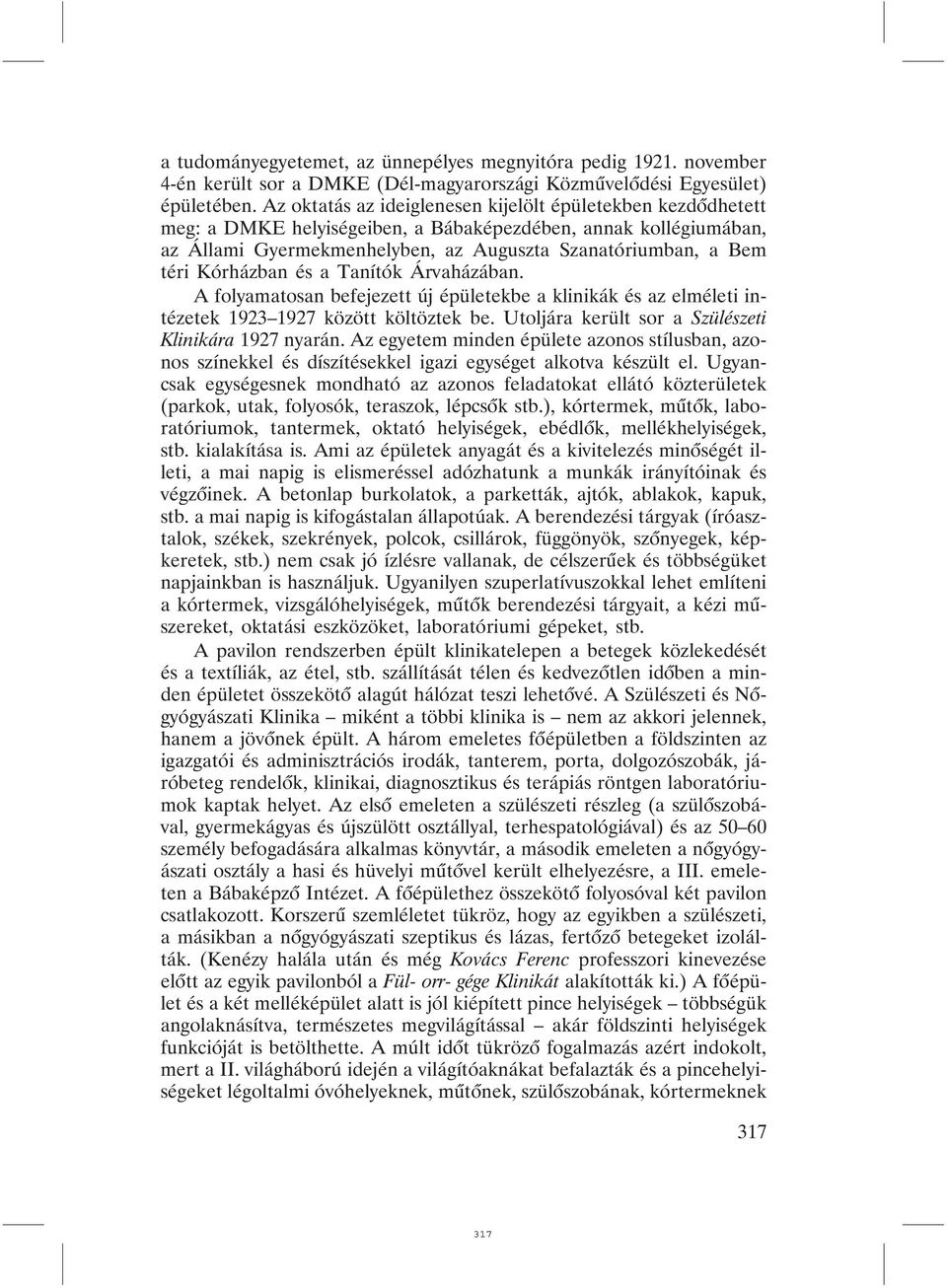 Kórházban és a Tanítók Árvaházában. A folyamatosan befejezett új épületekbe a klinikák és az elméleti intézetek 1923 1927 között költöztek be. Utoljára került sor a Szülészeti Klinikára 1927 nyarán.