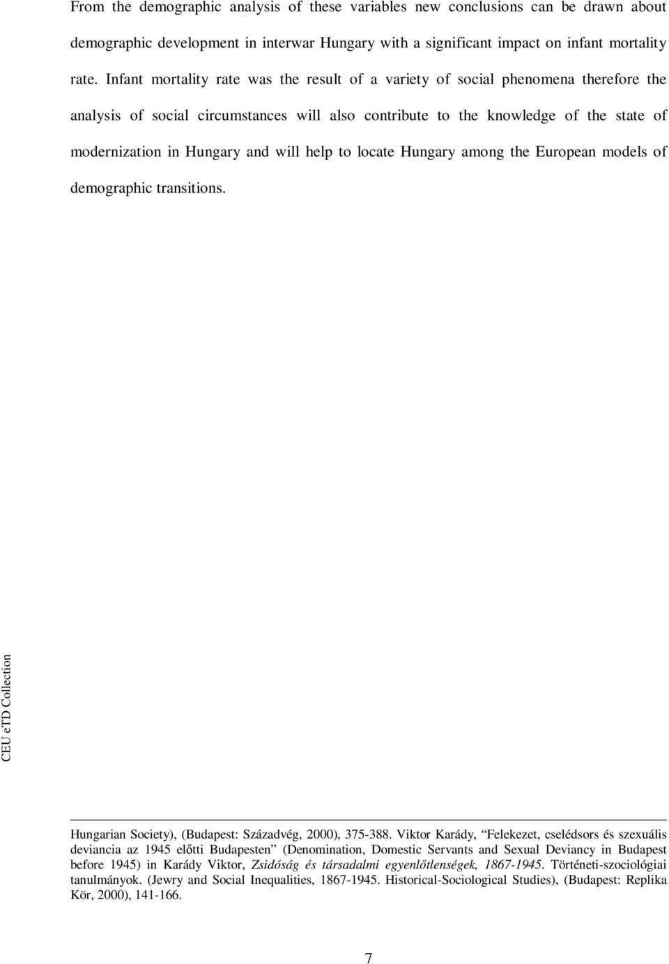 will help to locate Hungary among the European models of demographic transitions. Hungarian Society), (Budapest: Századvég, 2000), 375-388.