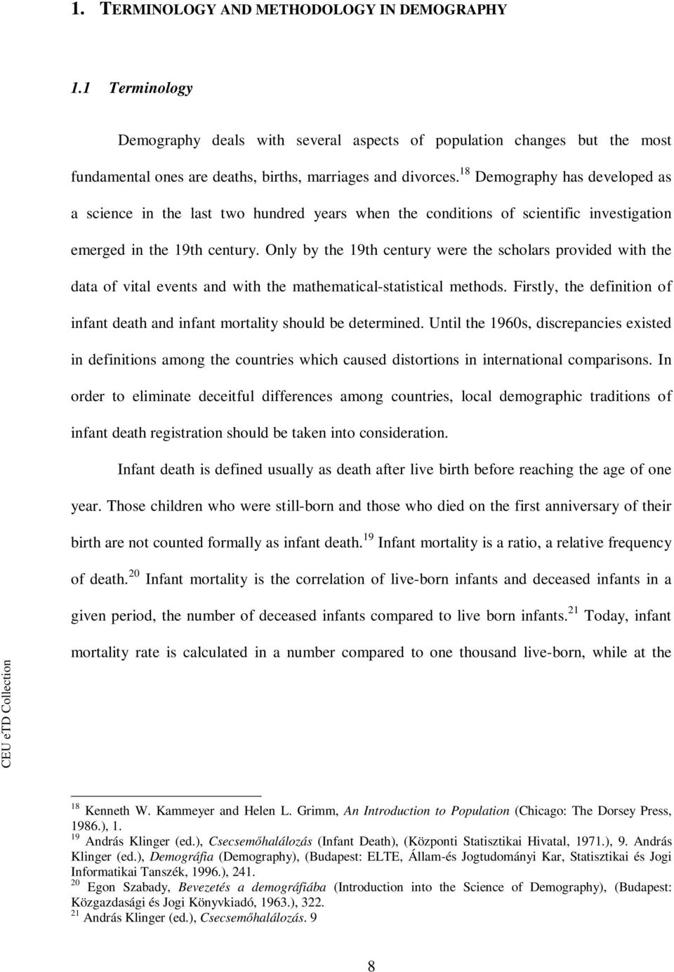 Only by the 19th century were the scholars provided with the data of vital events and with the mathematical-statistical methods.