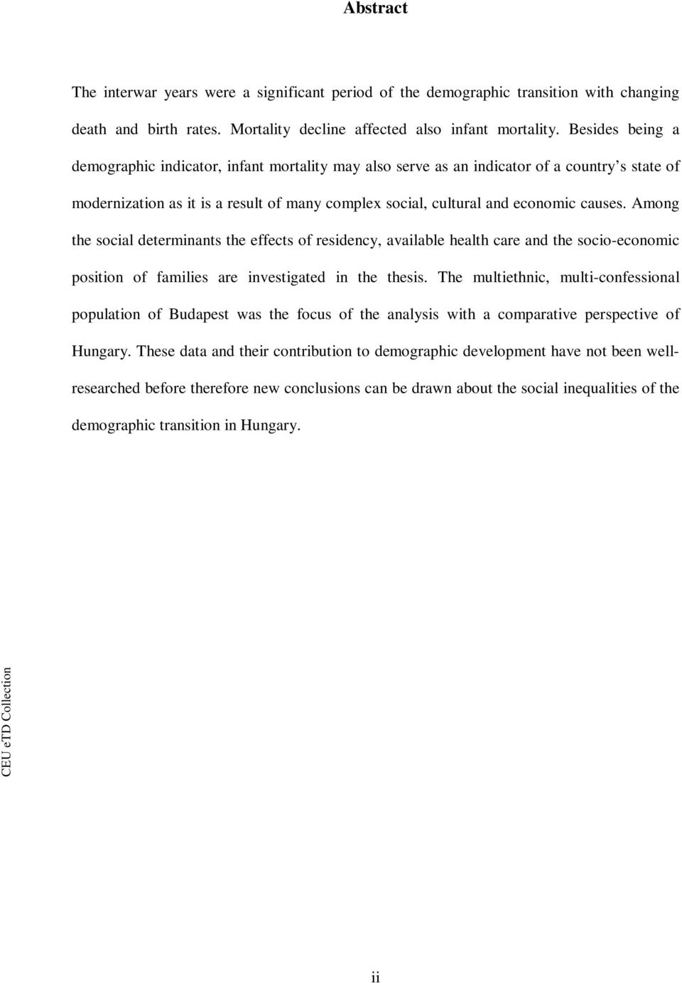 Among the social determinants the effects of residency, available health care and the socio-economic position of families are investigated in the thesis.