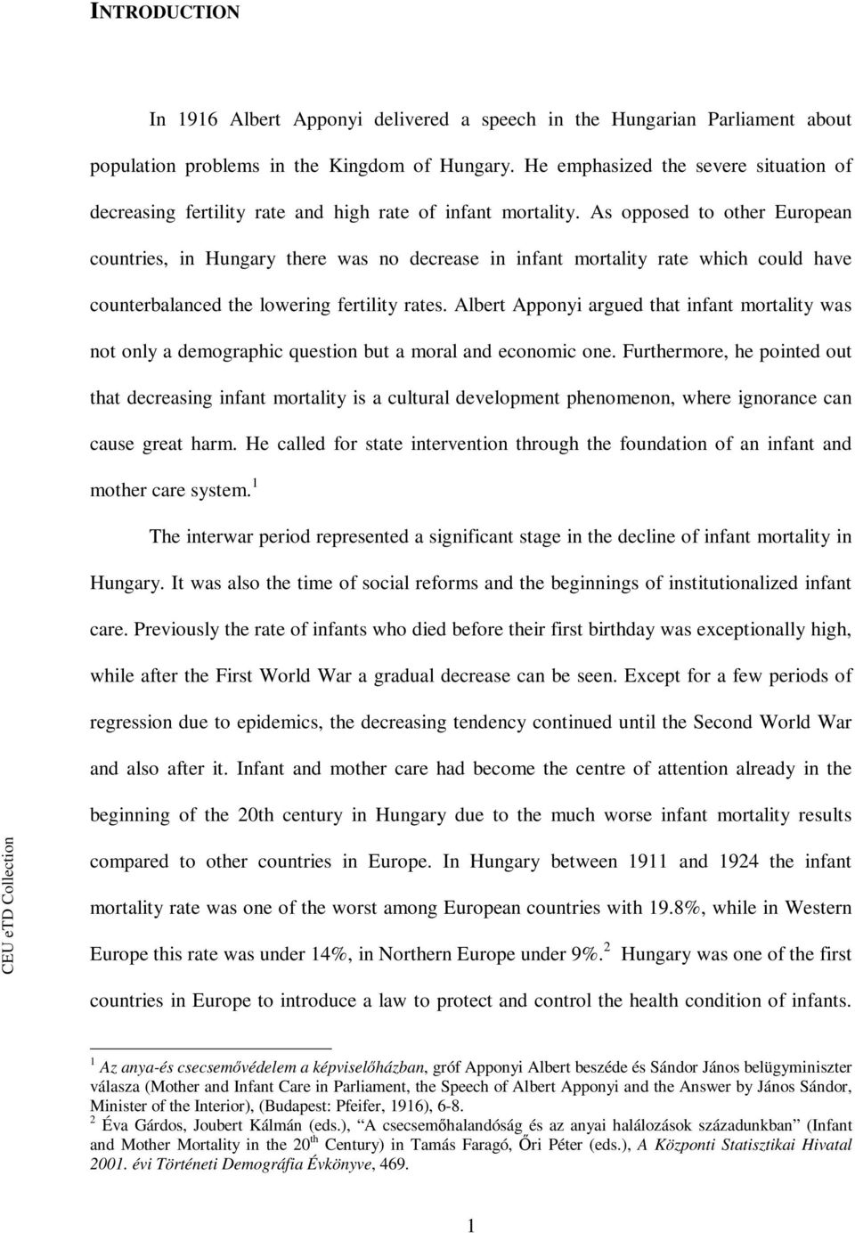 As opposed to other European countries, in Hungary there was no decrease in infant mortality rate which could have counterbalanced the lowering fertility rates.