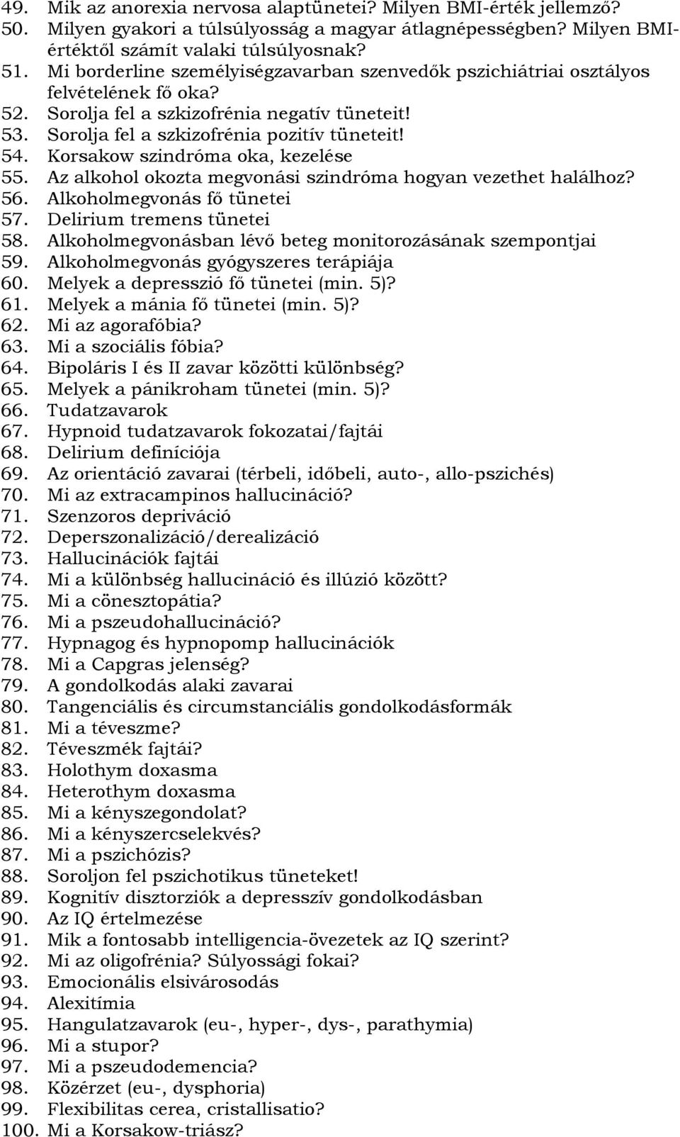 Korsakow szindróma oka, kezelése 55. Az alkohol okozta megvonási szindróma hogyan vezethet halálhoz? 56. Alkoholmegvonás fő tünetei 57. Delirium tremens tünetei 58.