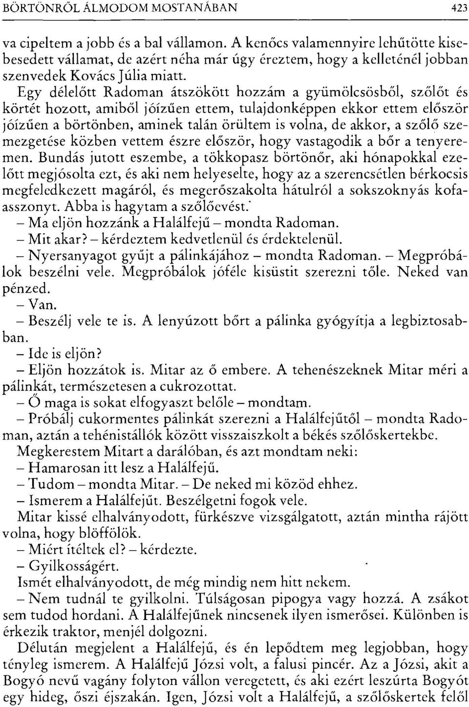 Egy délel őtt Radoman átszökött hozzám a gyümölcsösb ől, szőlőt és körtét hozott, amib ől j őízűen ettem, tulajdonképpen ekkor ettem el őször j őízűen a börtönben, aminek talán örültem is volna, de