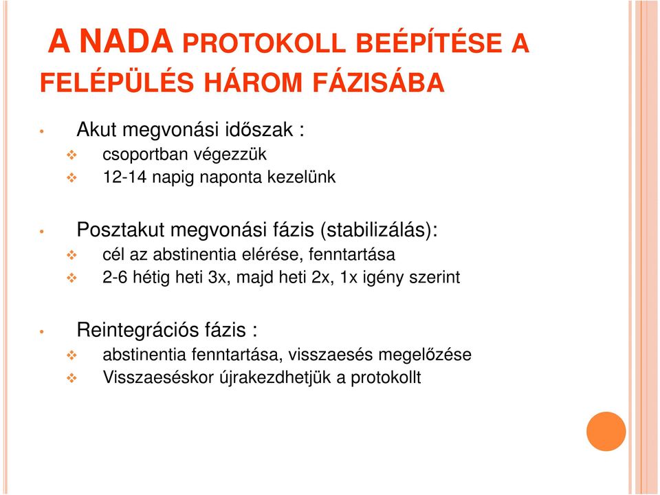 abstinentia elérése, fenntartása 2-6 hétig heti 3x, majd heti 2x, 1x igény szerint