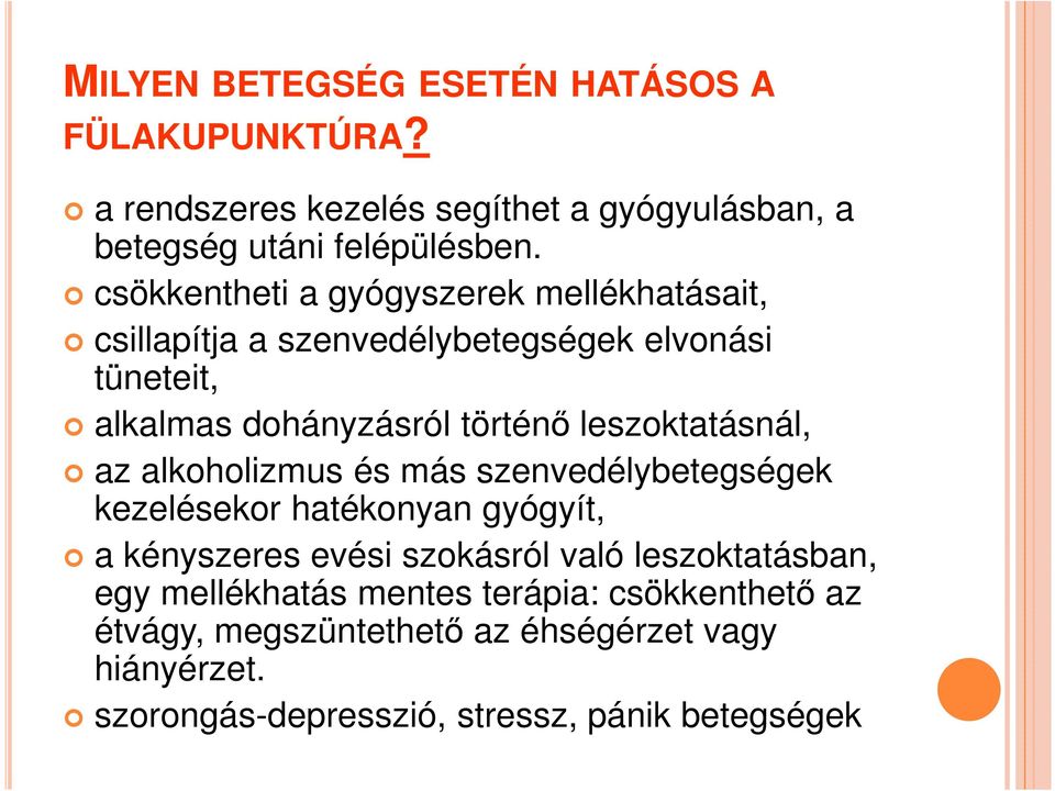 leszoktatásnál, az alkoholizmus és más szenvedélybetegségek kezelésekor hatékonyan gyógyít, a kényszeres evési szokásról való