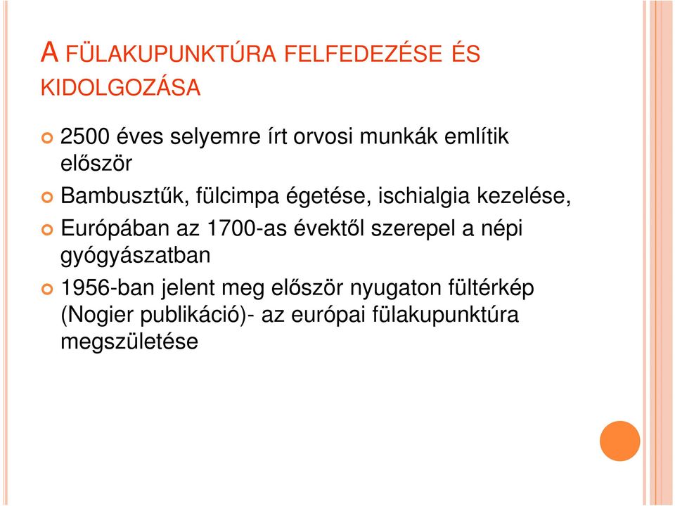 Európában az 1700-as évektől szerepel a népi gyógyászatban 1956-ban jelent meg