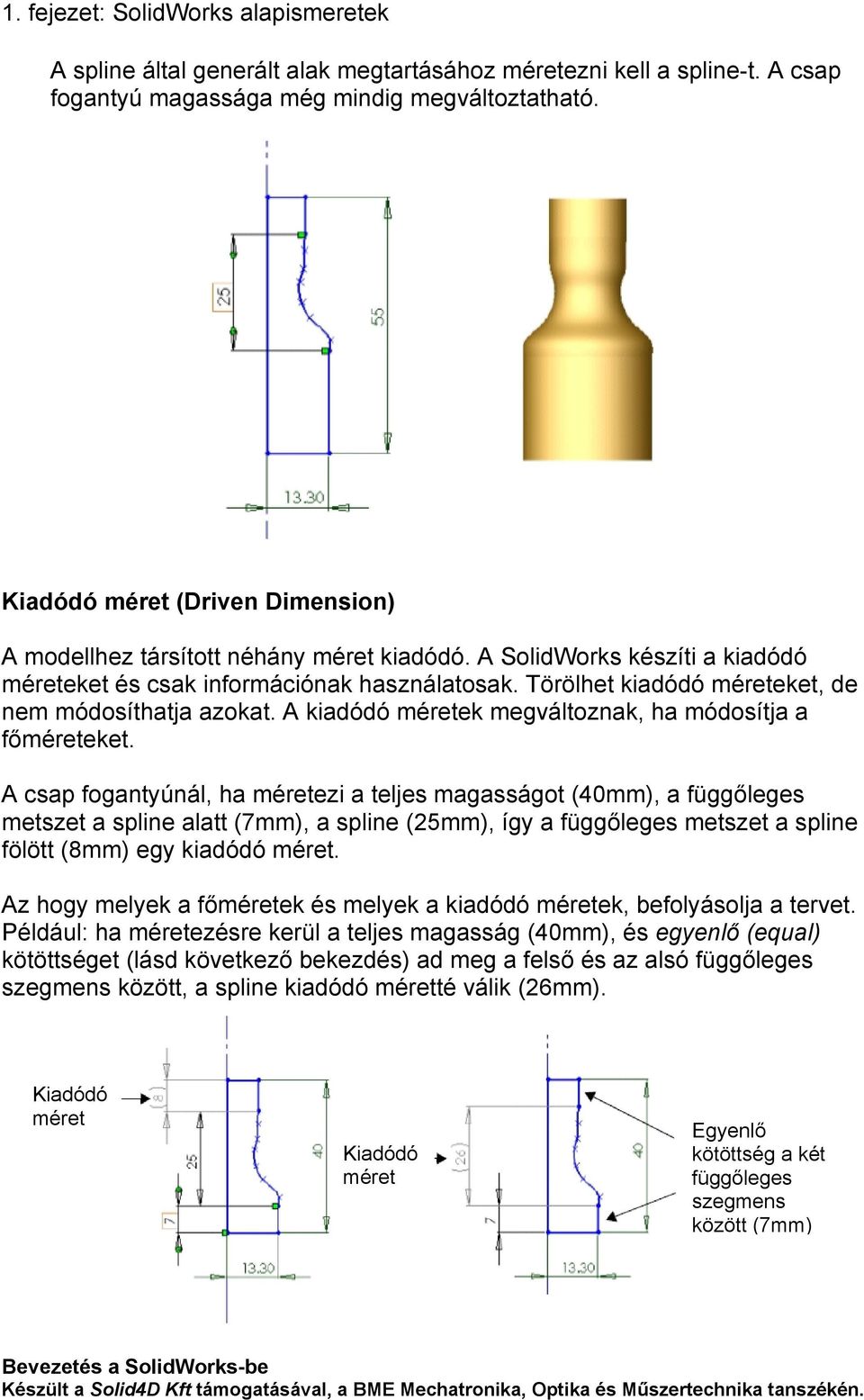 Törölhet kiadódó méreteket, de nem módosíthatja azokat. A kiadódó méretek megváltoznak, ha módosítja a főméreteket.