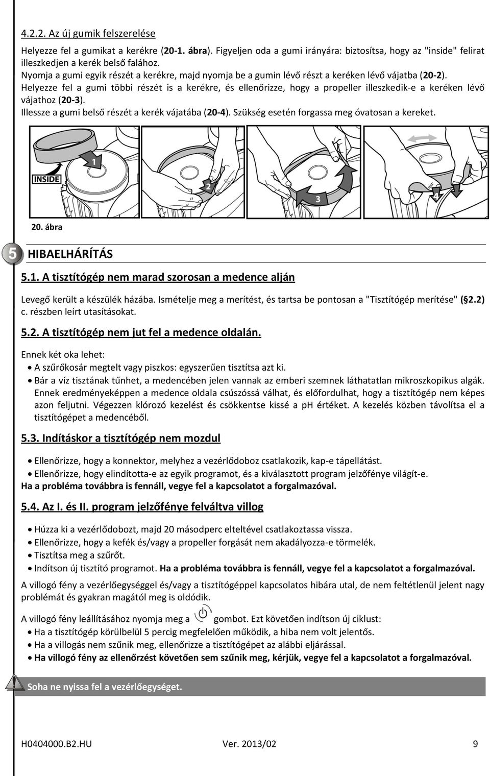 Helyezze fel a gumi többi részét is a kerékre, és ellenőrizze, hogy a propeller illeszkedik-e a keréken lévő vájathoz (20-3). Illessze a gumi belső részét a kerék vájatába (20-4).