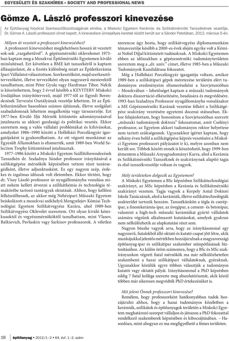 A kinevezésre ünnepélyes keretek között került sor a Sándor Palotában, 2012. március 5-én. Milyen út vezetett a professzori kinevezéshez?