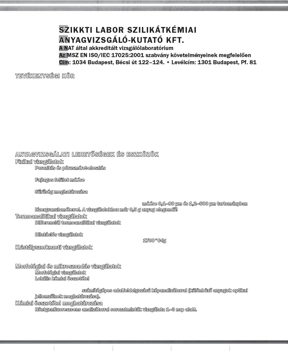 81 TEVÉKENYSÉGI KÖR» Szilikátipari nyersanyagok, félkész és késztermékek (cement, üveg, szigetelőanyag, beton, tégla, cserép, kerámia, tűzálló anyag stb.