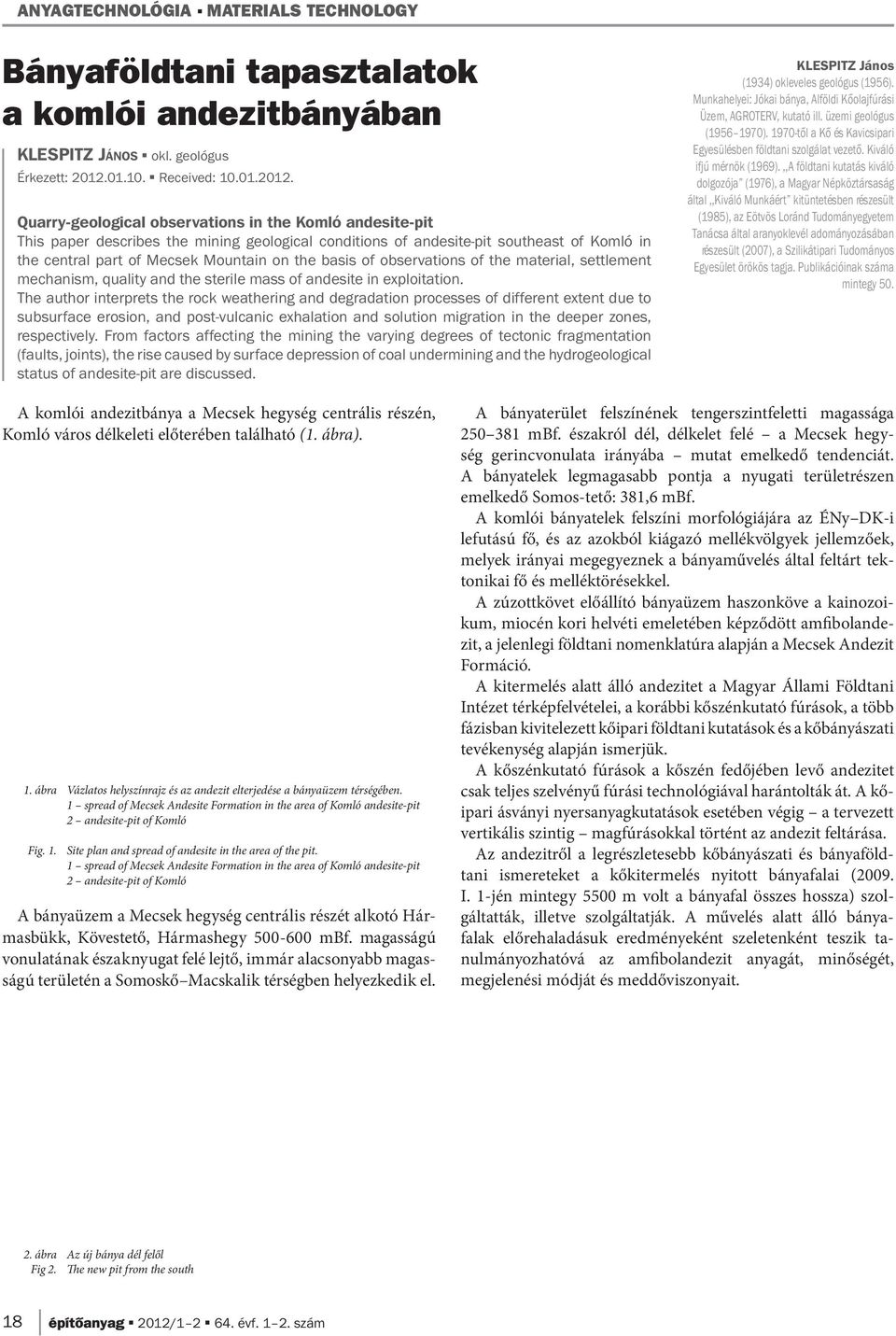 Quarry-geological observations in the Komló andesite-pit This paper describes the mining geological conditions of andesite-pit southeast of Komló in the central part of Mecsek Mountain on the basis