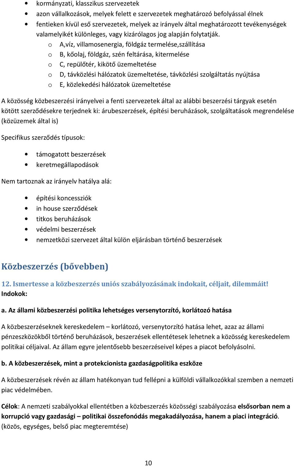 o A,víz, villamosenergia, földgáz termelése,szállítása o B, kőolaj, földgáz, szén feltárása, kitermelése o C, repülőtér, kikötő üzemeltetése o D, távközlési hálózatok üzemeltetése, távközlési