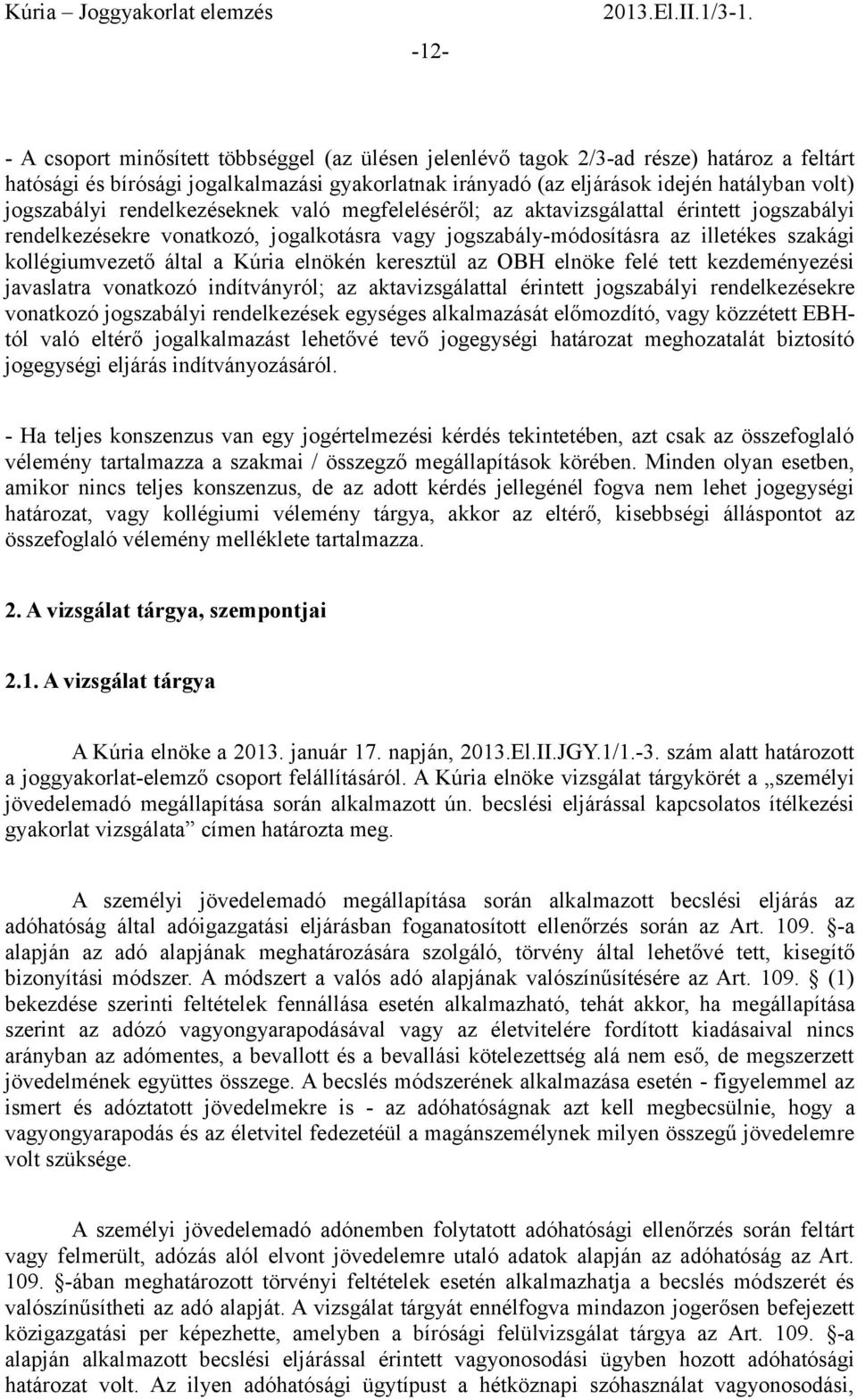 által a Kúria elnökén keresztül az OBH elnöke felé tett kezdeményezési javaslatra vonatkozó indítványról; az aktavizsgálattal érintett jogszabályi rendelkezésekre vonatkozó jogszabályi rendelkezések