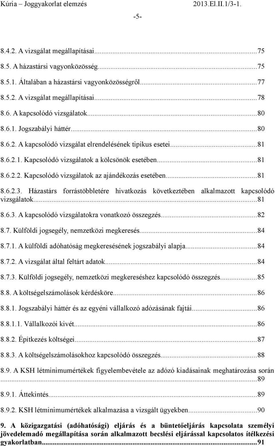 ..81 8.6.2.3. Házastárs forrástöbbletére hivatkozás következtében alkalmazott kapcsolódó vizsgálatok...81 8.6.3. A kapcsolódó vizsgálatokra vonatkozó összegzés...82 8.7.