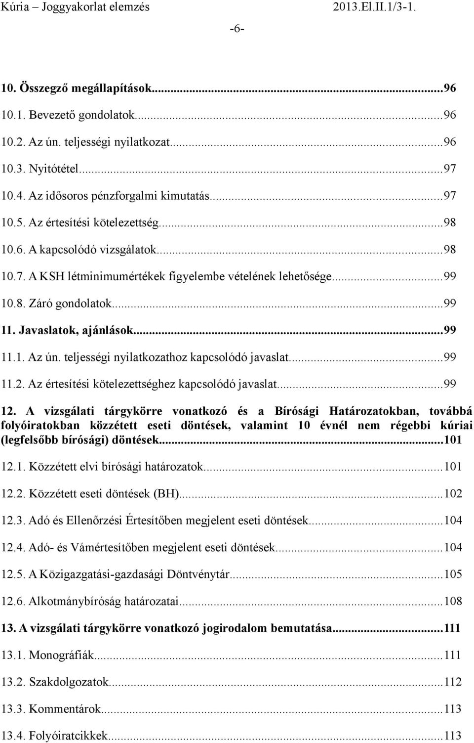 teljességi nyilatkozathoz kapcsolódó javaslat...99 11.2. Az értesítési kötelezettséghez kapcsolódó javaslat...99 12.