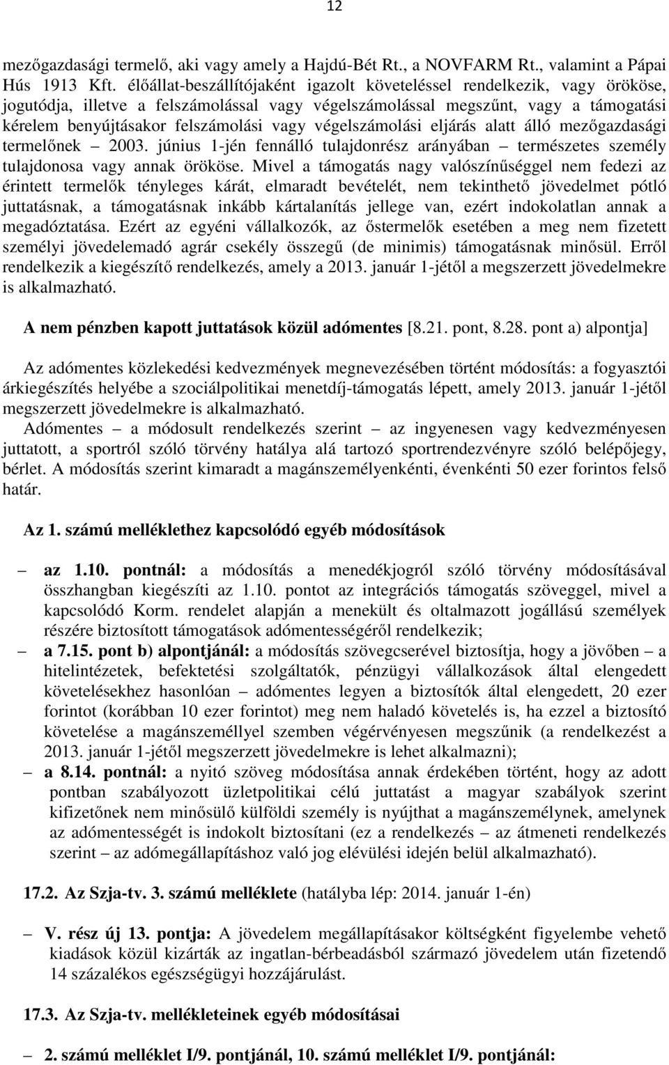 végelszámolási eljárás alatt álló mezőgazdasági termelőnek 2003. június 1-jén fennálló tulajdonrész arányában természetes személy tulajdonosa vagy annak örököse.