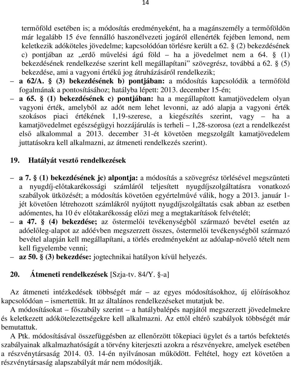 (1) bekezdésének rendelkezése szerint kell megállapítani szövegrész, továbbá a 62. (5) bekezdése, ami a vagyoni értékű jog átruházásáról rendelkezik; a 62/A.