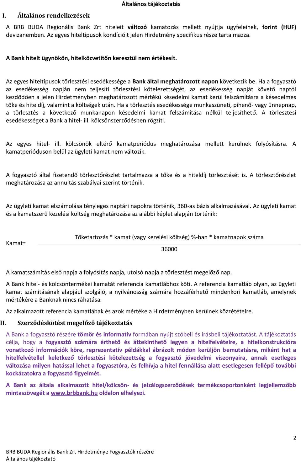 Az egyes hiteltípusok törlesztési esedékessége a Bank által meghatározott napon következik be.