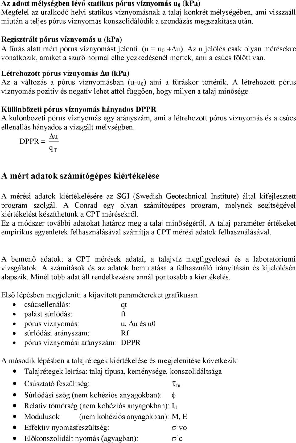 Az u jelölés csak olyan mérésekre vonatkozik, amiket a szűrő normál elhelyezkedésénél mértek, ami a csúcs fölött van.