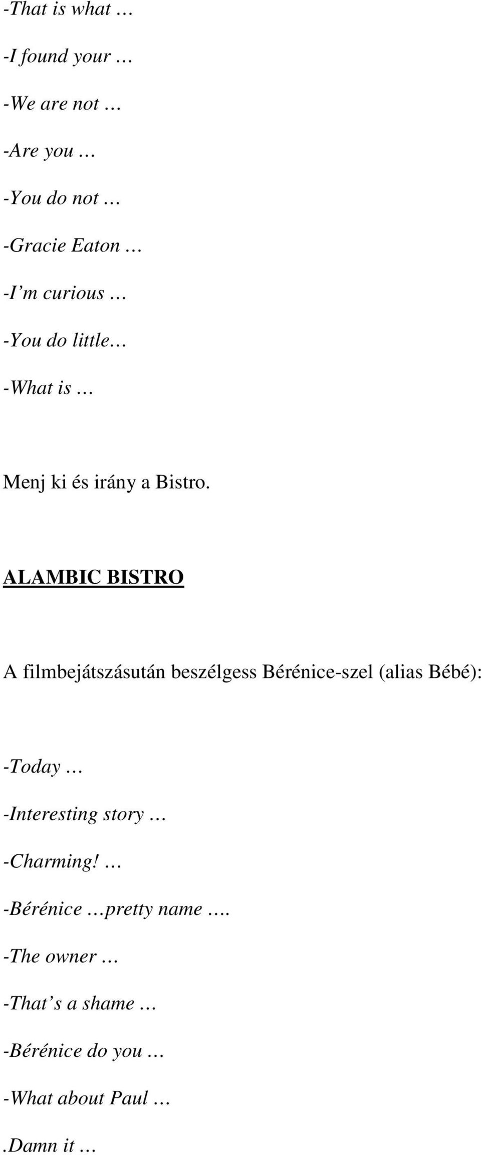 ALAMBIC BISTRO A filmbejátszásután beszélgess Bérénice-szel (alias Bébé): -Today