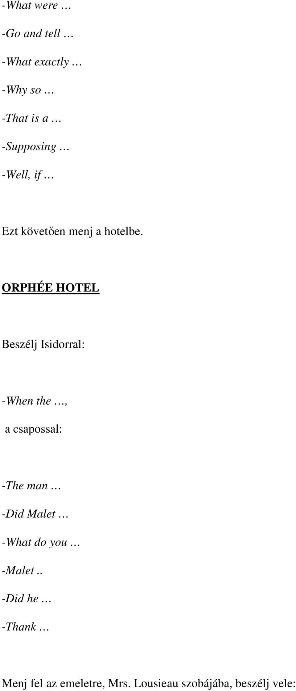 ORPHÉE HOTEL Beszélj Isidorral: -When the, a csapossal: -The man -Did