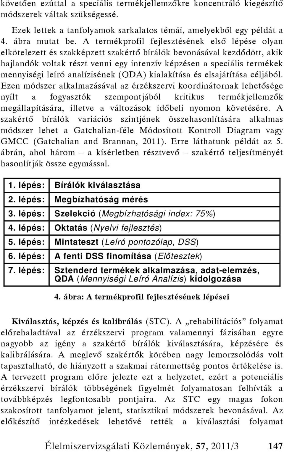 mennyiségi leíró analízisének (QDA) kialakítása és elsajátítása céljából.