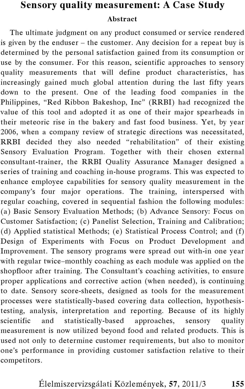 For this reason, scientific approaches to sensory quality measurements that will define product characteristics, has increasingly gained much global attention during the last fifty years down to the