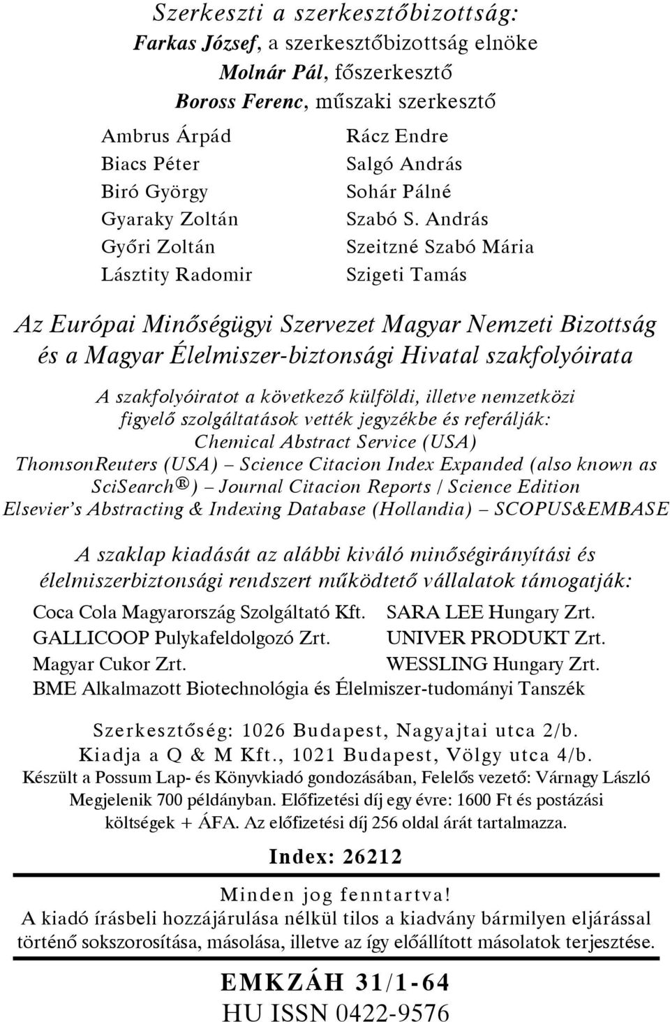 András Szeitzné Szabó Mária Szigeti Tamás Az Európai Minőségügyi Szervezet Magyar Nemzeti Bizottság és a Magyar Élelmiszer-biztonsági Hivatal szakfolyóirata A szakfolyóiratot a következő külföldi,