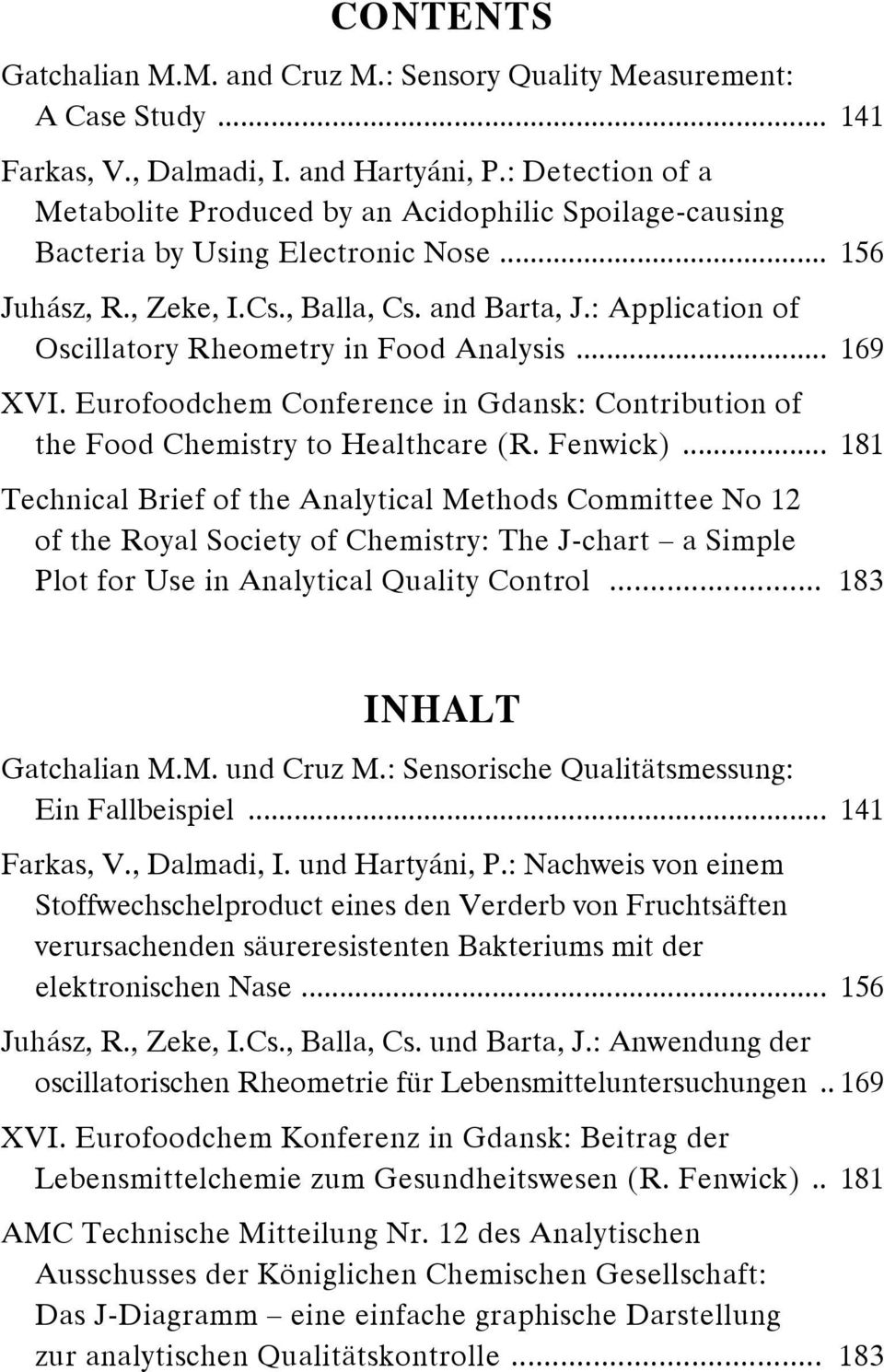 : Application of Oscillatory Rheometry in Food Analysis... 169 XVI. Eurofoodchem Conference in Gdansk: Contribution of the Food Chemistry to Healthcare (R. Fenwick).