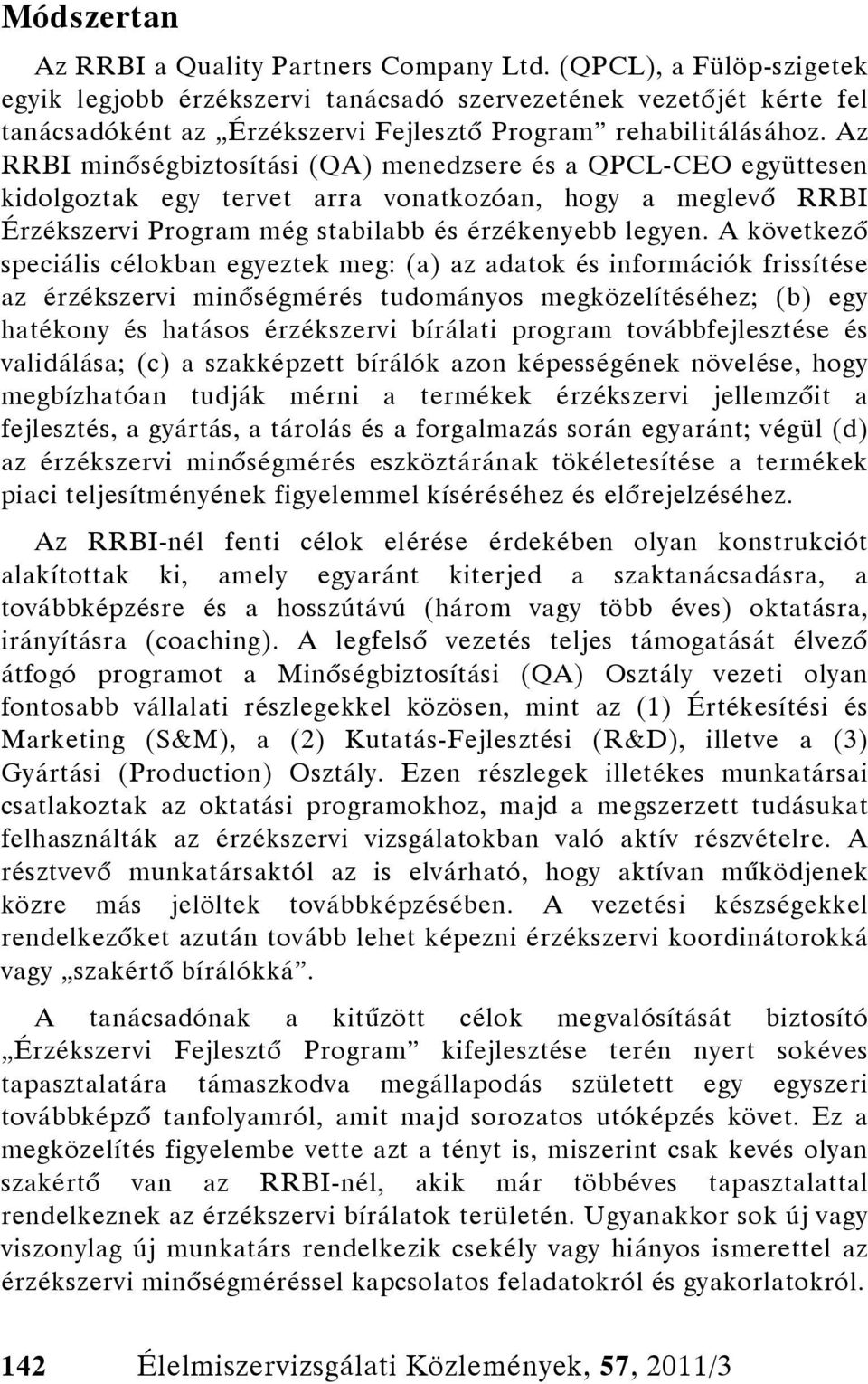 Az RRBI minőségbiztosítási (QA) menedzsere és a QPCL-CEO együttesen kidolgoztak egy tervet arra vonatkozóan, hogy a meglevő RRBI Érzékszervi Program még stabilabb és érzékenyebb legyen.