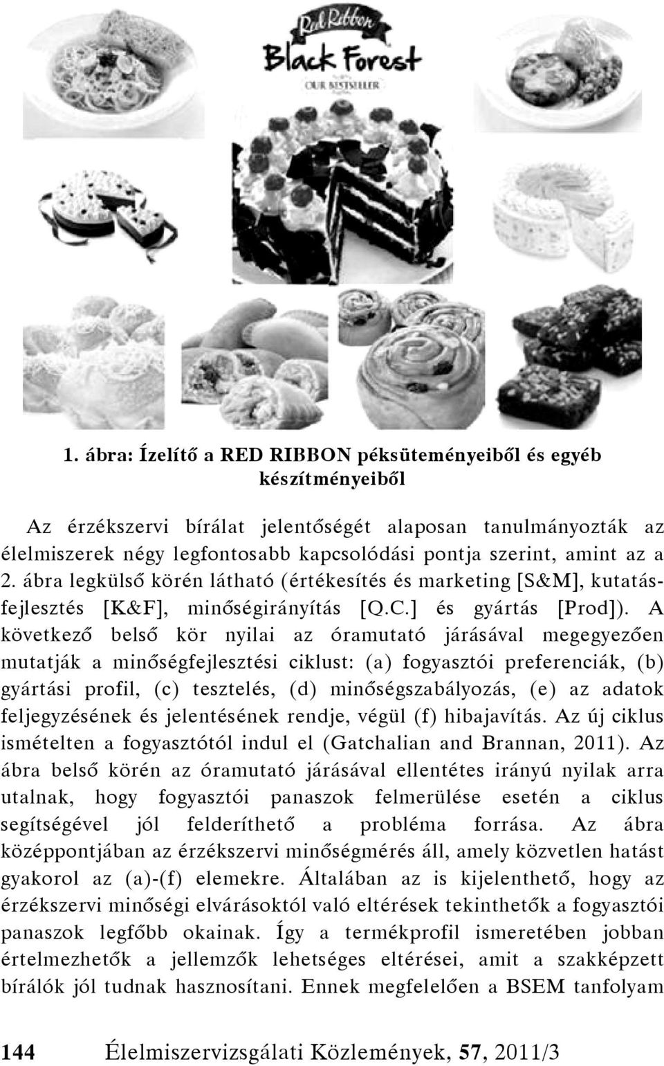 A következő belső kör nyilai az óramutató járásával megegyezően mutatják a minőségfejlesztési ciklust: (a) fogyasztói preferenciák, (b) gyártási profil, (c) tesztelés, (d) minőségszabályozás, (e) az