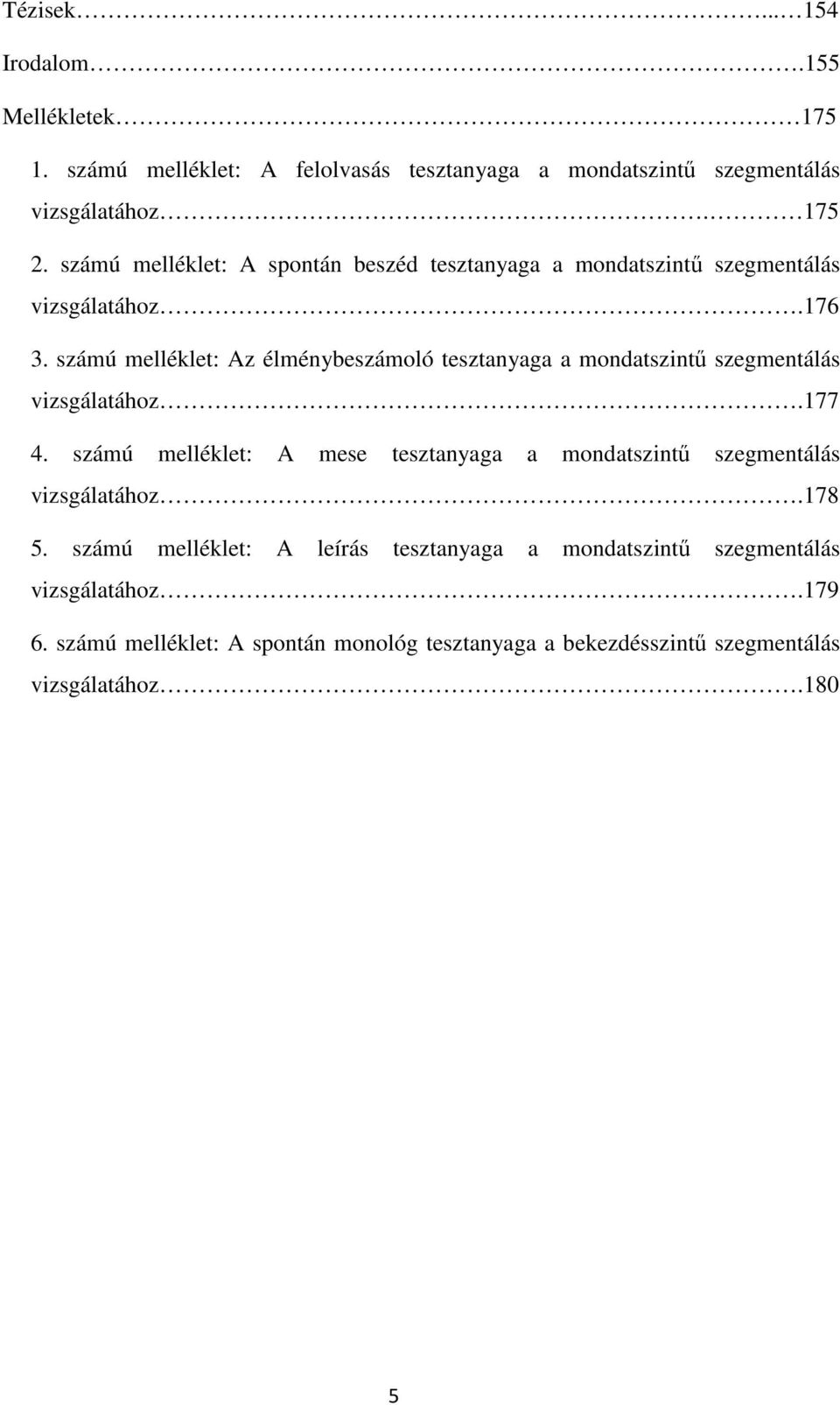 számú melléklet: Az élménybeszámoló tesztanyaga a mondatszintű szegmentálás vizsgálatához.177 4.