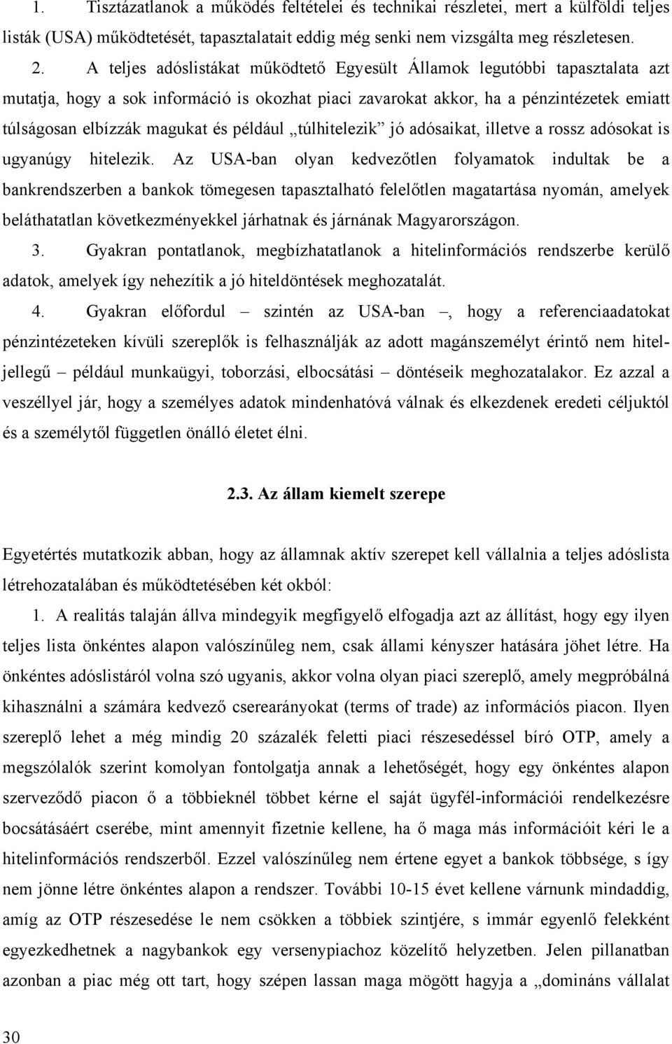 például túlhitelezik jó adósaikat, illetve a rossz adósokat is ugyanúgy hitelezik.