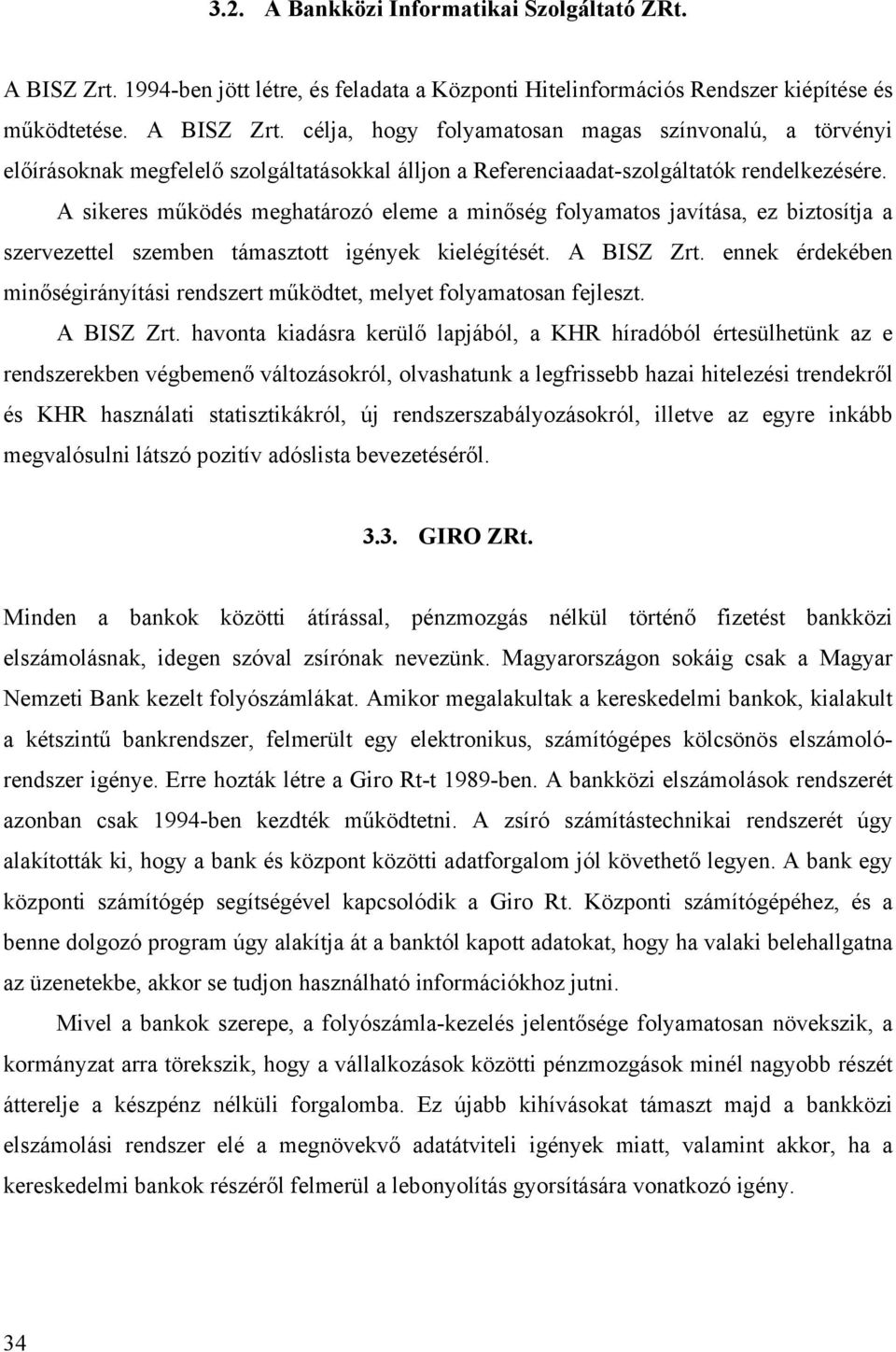 célja, hogy folyamatosan magas színvonalú, a törvényi előírásoknak megfelelő szolgáltatásokkal álljon a Referenciaadat-szolgáltatók rendelkezésére.