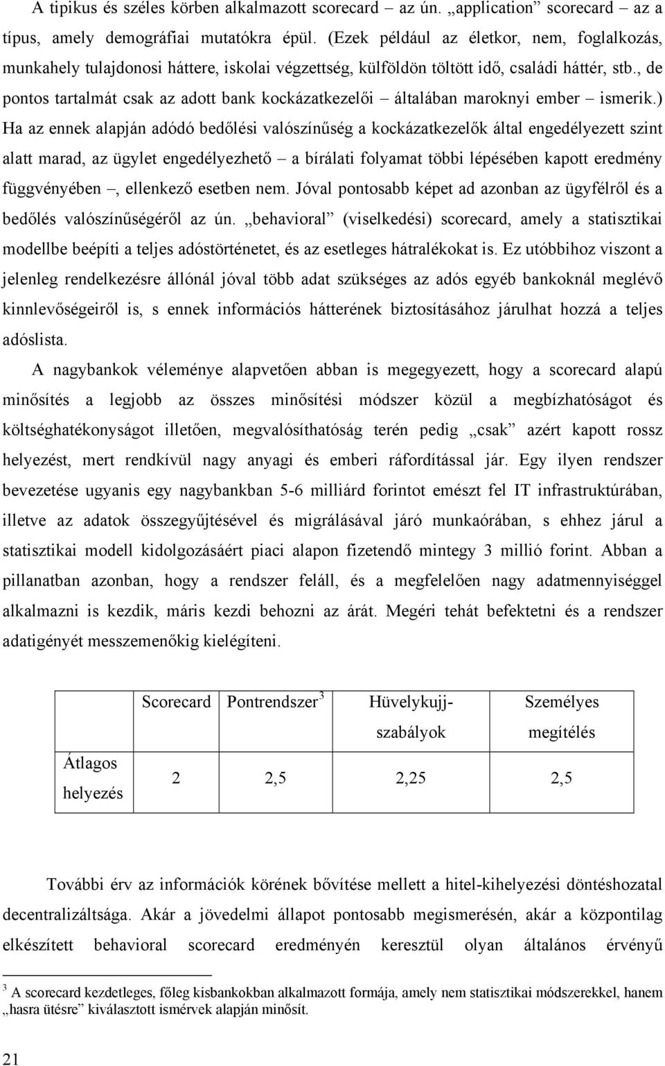 , de pontos tartalmát csak az adott bank kockázatkezelői általában maroknyi ember ismerik.