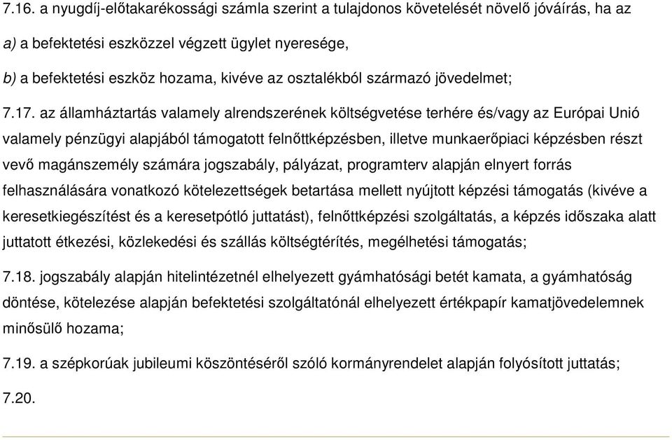 az államháztartás valamely alrendszerének költségvetése terhére és/vagy az Európai Unió valamely pénzügyi alapjából támogatott felnıttképzésben, illetve munkaerıpiaci képzésben részt vevı