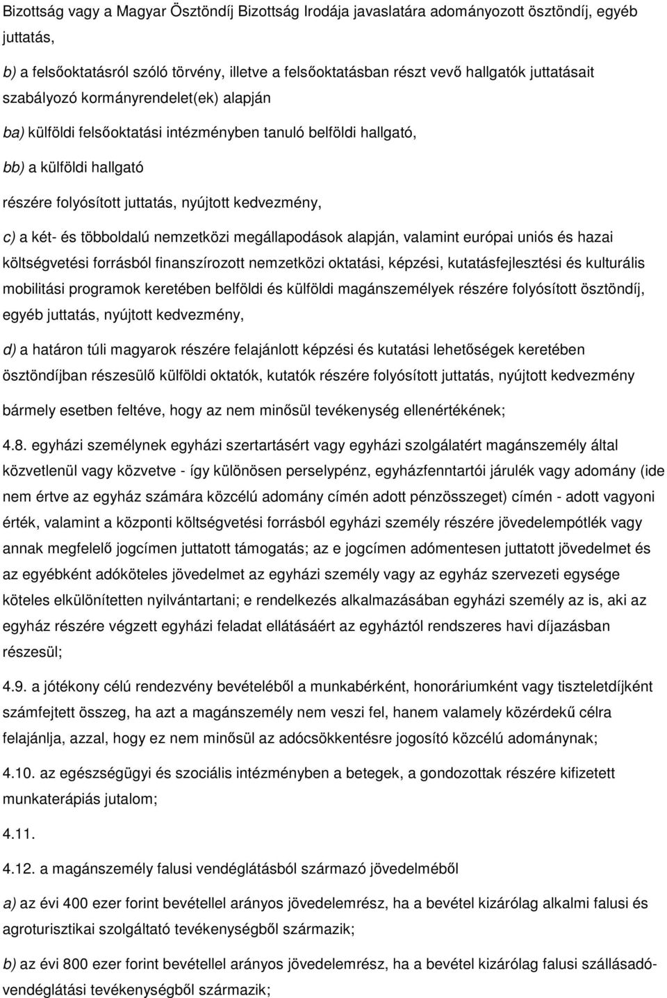 többoldalú nemzetközi megállapodások alapján, valamint európai uniós és hazai költségvetési forrásból finanszírozott nemzetközi oktatási, képzési, kutatásfejlesztési és kulturális mobilitási