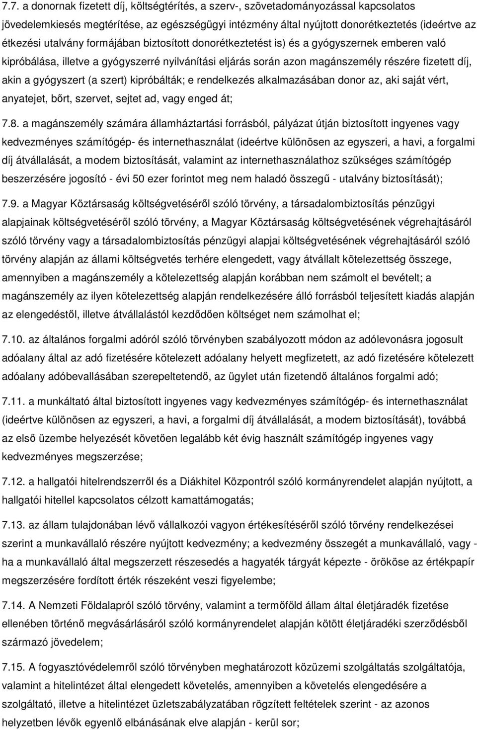 gyógyszert (a szert) kipróbálták; e rendelkezés alkalmazásában donor az, aki saját vért, anyatejet, bırt, szervet, sejtet ad, vagy enged át; 7.8.