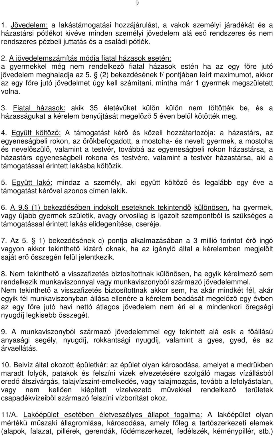 (2) bekezdésének f/ pontjában leírt maximumot, akkor az egy főre jutó jövedelmet úgy kell számítani, mintha már 1 gyermek megszületett volna. 3.