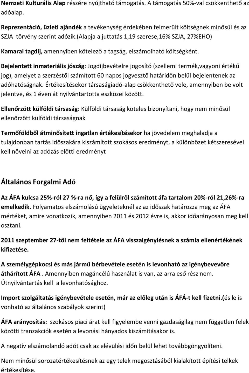 (alapja a juttatás 1,19 szerese,16% SZJA, 27%EHO) Kamarai tagdíj, amennyiben kötelező a tagság, elszámolható költségként.